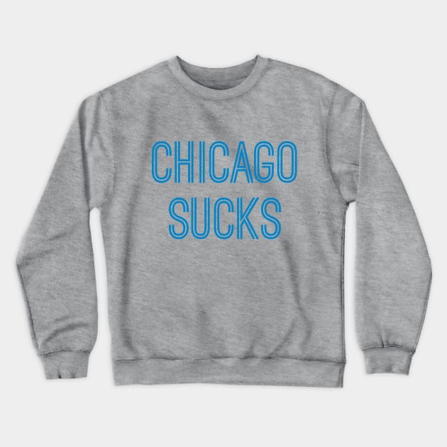 Chicago Sucks (Carolina Blue Text) Crewneck Sweatshirt by caknuck